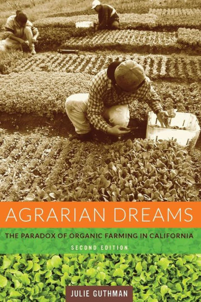 Agrarian Dreams: The Paradox Of Organic Farming In California (California Studies In Critical Human Geography)