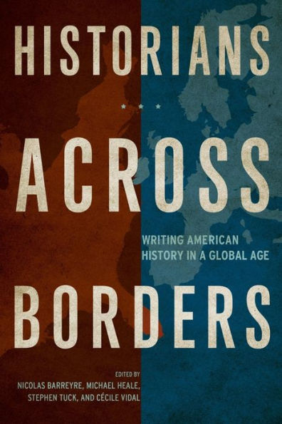 Historians Across Borders: Writing American History In A Global Age