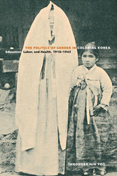 The Politics Of Gender In Colonial Korea: Education, Labor, And Health, 1910–1945 (Asia Pacific Modern) (Volume 3)