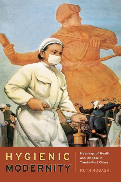 Hygienic Modernity: Meanings Of Health And Disease In Treaty-Port China (Asia: Local Studies / Global Themes) (Volume 9)