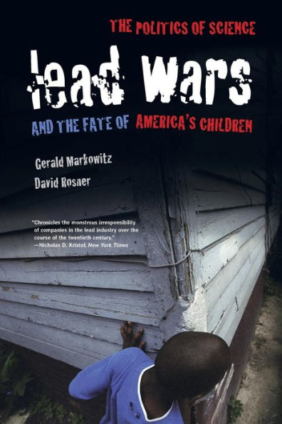 Lead Wars: The Politics Of Science And The Fate Of America'S Children (California/Milbank Books On Health And The Public) (Volume 24)