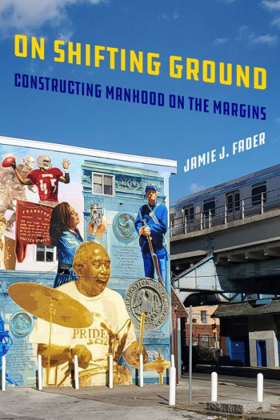 On Shifting Ground: Constructing Manhood On The Margins (Volume 11) (Gender And Justice)