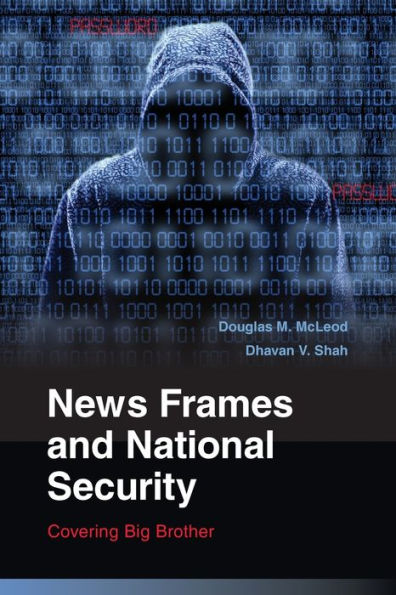 News Frames And National Security: Covering Big Brother (Communication, Society And Politics)