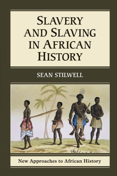 Slavery And Slaving In African History (New Approaches To African History, Series Number 8)