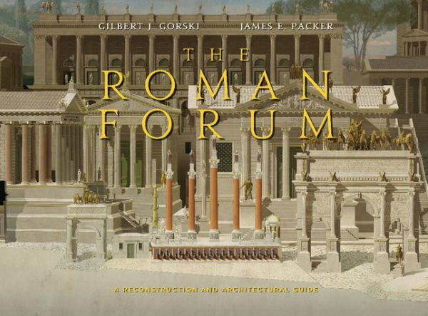 The Roman Forum: A Reconstruction And Architectural Guide