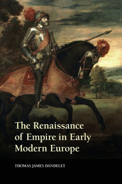 The Renaissance Of Empire In Early Modern Europe