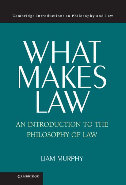 What Makes Law: An Introduction To The Philosophy Of Law (Cambridge Introductions To Philosophy And Law)