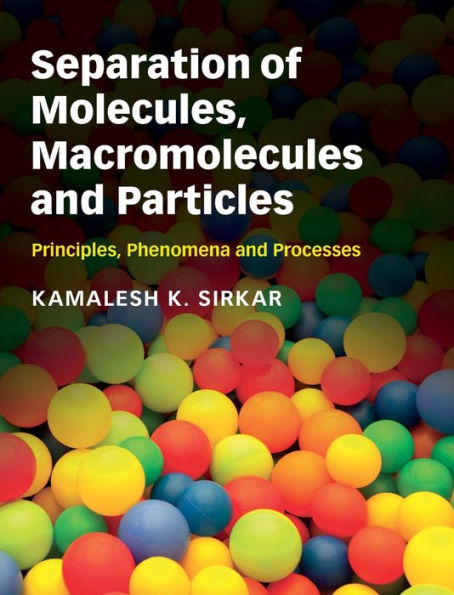 Separation Of Molecules, Macromolecules And Particles: Principles, Phenomena And Processes (Cambridge Series In Chemical Engineering)