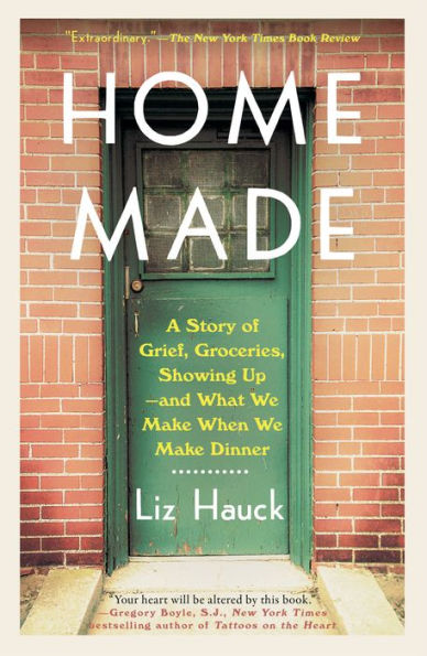 Home Made: A Story Of Grief, Groceries, Showing Up--And What We Make When We Make Dinner