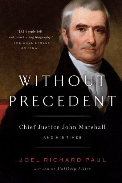 Without Precedent: Chief Justice John Marshall And His Times