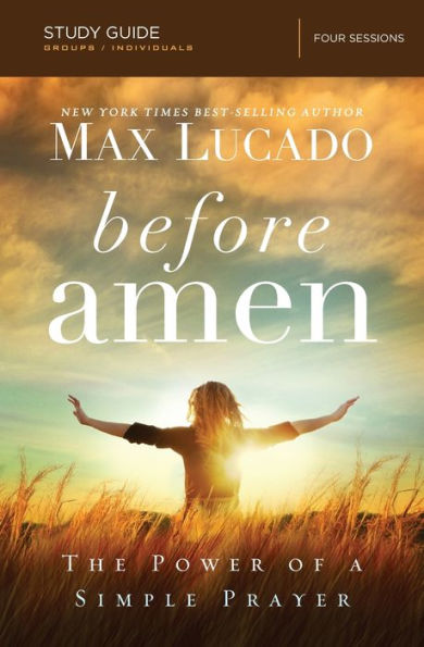 Before Amen Bible Study Guide: The Power Of A Simple Prayer