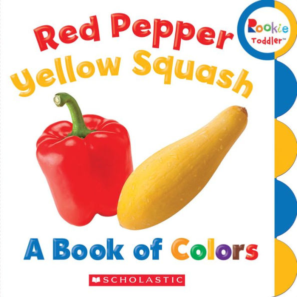 Red Pepper, Yellow Squash: A Book Of Colors (Rookie Toddler)