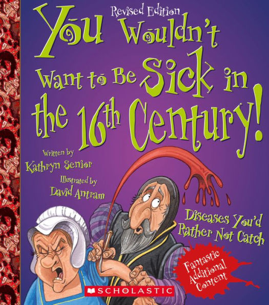 You Wouldn'T Want To Be Sick In The 16Th Century! (Revised Edition) (You Wouldn'T Want To…: History Of The World)
