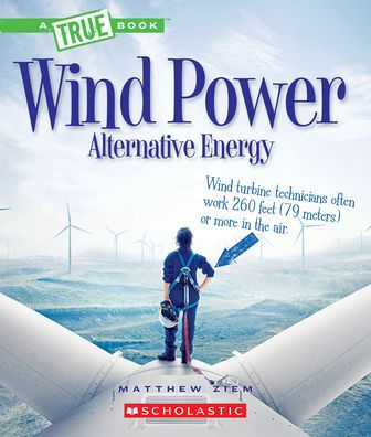 Wind Power: Sailboats, Windmills, And Wind Turbines (A True Book: Alternative Energy) (A True Book (Relaunch))