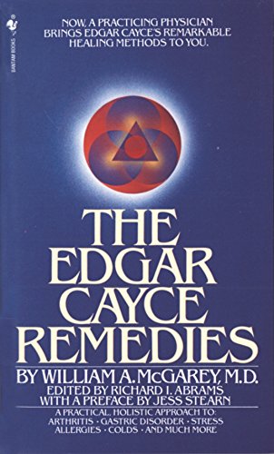 The Edgar Cayce Remedies: A Practical, Holistic Approach To Arthritis, Gastric Disorder, Stress, Allergies, Colds, And Much More