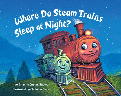 Where Do Steam Trains Sleep At Night? (Where Do...Series)