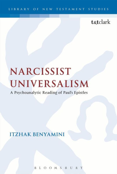 Narcissist Universalism: A Psychoanalytic Reading Of Paul'S Epistles (The Library Of New Testament Studies)