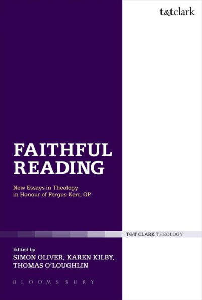 Faithful Reading: New Essays In Theology In Honour Of Fergus Kerr, Op (T & T Clark Theology)