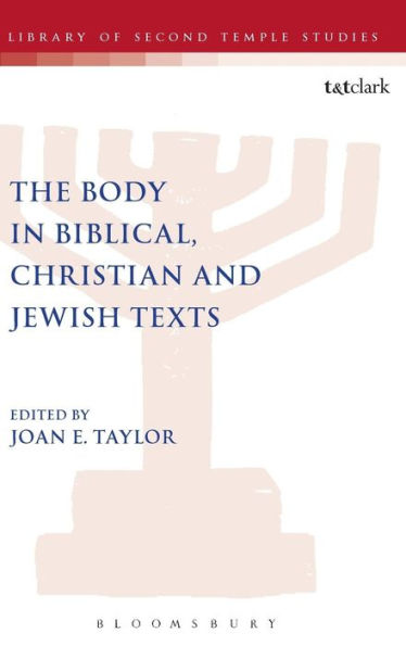 The Body In Biblical, Christian And Jewish Texts (The Library Of Second Temple Studies, 85)