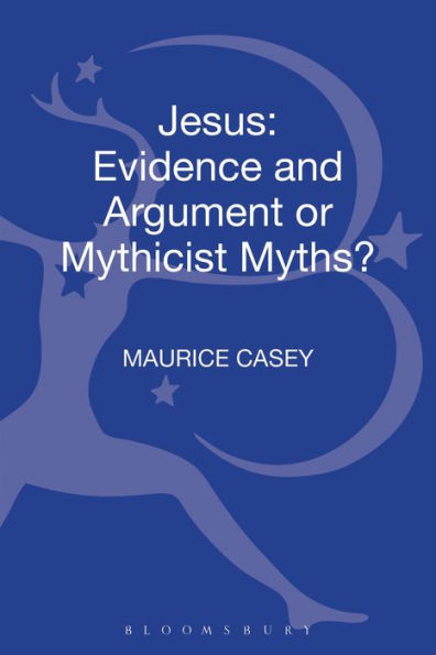 Jesus: Evidence And Argument Or Mythicist Myths? (Biblical Studies)