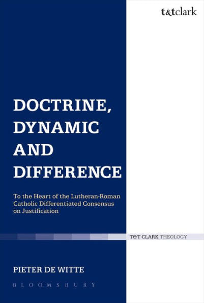 Doctrine, Dynamic And Difference: To The Heart Of The Lutheran-Roman Catholic Differentiated Consensus On Justification