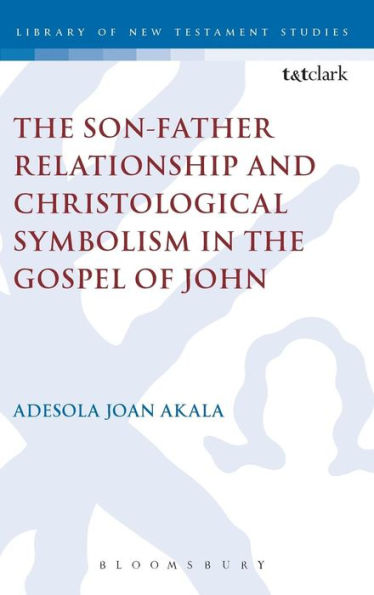 The Son-Father Relationship And Christological Symbolism In The Gospel Of John (The Library Of New Testament Studies)