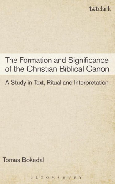 The Formation And Significance Of The Christian Biblical Canon: A Study In Text, Ritual And Interpretation