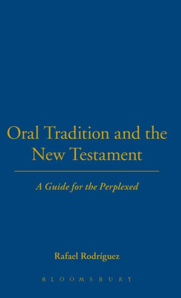 Oral Tradition And The New Testament: A Guide For The Perplexed (Guides For The Perplexed)