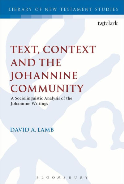 Text, Context And The Johannine Community: A Sociolinguistic Analysis Of The Johannine Writings (The Library Of New Testament Studies)