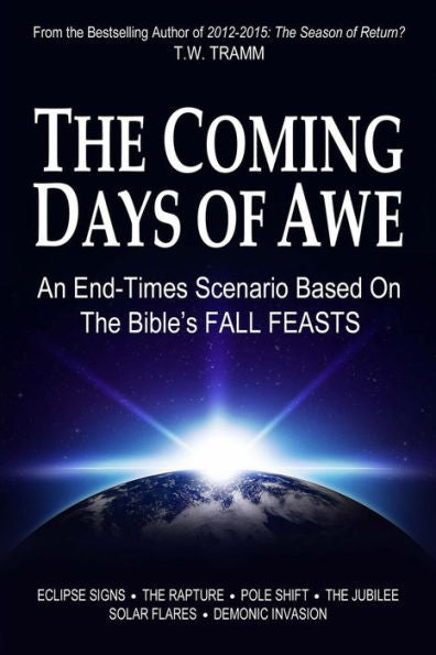 The Coming Days Of Awe: An End-Times Scenario Based On The Bible’S Fall Feasts