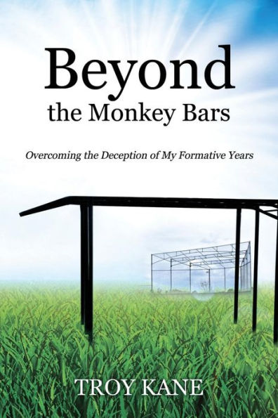 Beyond The Monkey Bars: Overcoming The Deception Of My Formative Years