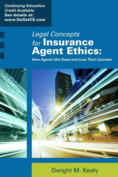Legal Concepts For Insurance Agent Ethics: How Agents Get Sued And Lose Their Licenses