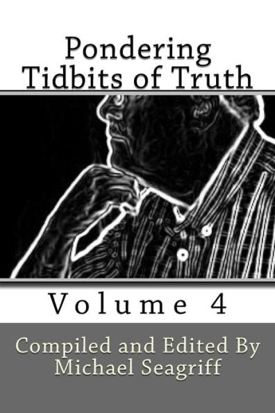 Pondering Tidbits Of Truth - Volume 4