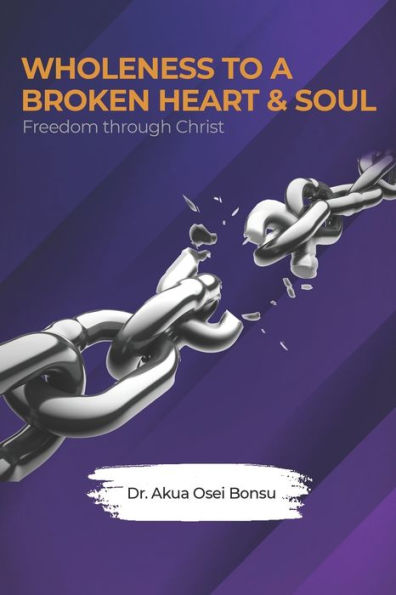 Wholeness To A Broken Heart & Soul: Freedom Through Christ