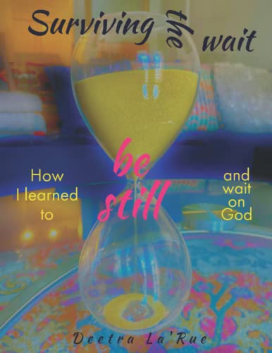 Surviving the wait: How I learned to be still and wait on God