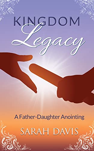 Kingdom Legacy : A Father-Daughter Anointing