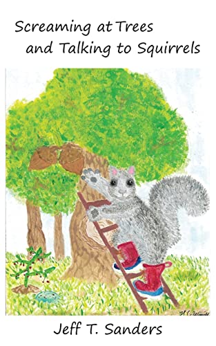 Screaming At Trees And Talking To Squirrels