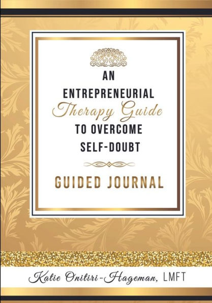 An Entrepreneurial Therapy Guide To Overcome Self-Doubt: A Guided Journal