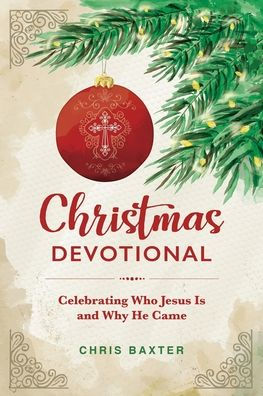 Christmas Devotional: Celebrating Who Jesus Is And Why He Came