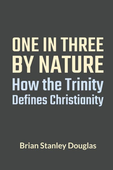 One And Three By Nature: How The Trinity Defines Christianity
