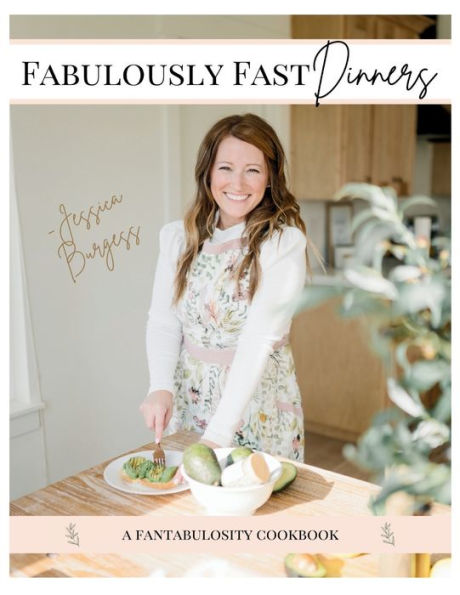 Fabulously Fast Dinners: Written Especially For Busy Moms, Tired Of Buying Takeout, Stressing About What To Cook!