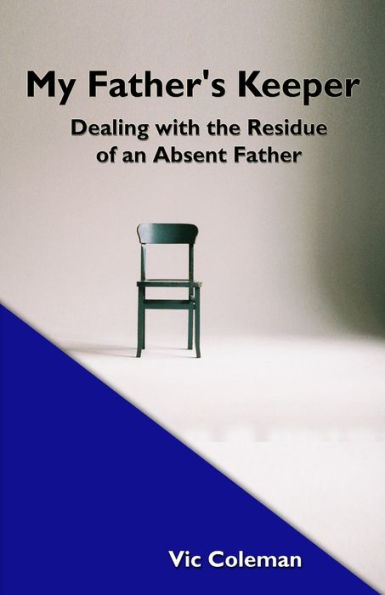 My Father's Keeper: Dealing With The Residue Of An Absent Father