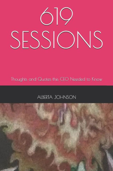 619 Sessions: Thoughts And Quotes This Ceo Needed To Know