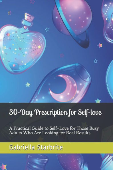 30-Day Prescription For Self-Love: A Practical Guide To Self-Love For Those Busy Adults Who Are Looking For Real Results
