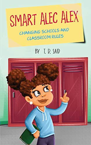 Smart Alec Alex: Changing Schools and Classroom Rules - 9780578563985