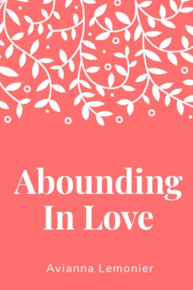 Abounding In Love: A Collection Of Poetry (Poetry