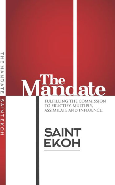 The Mandate: Fulfilling the commission to fructify, multiply, assimilate and influence our world. (Church Multiplosion)
