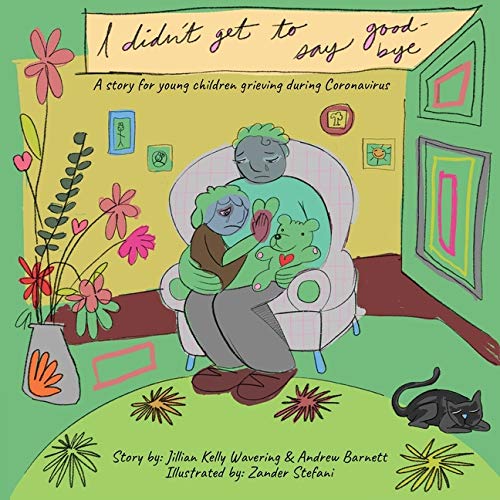 I Didn't Get to Say Good-bye: A story for young children grieving during Coronavirus