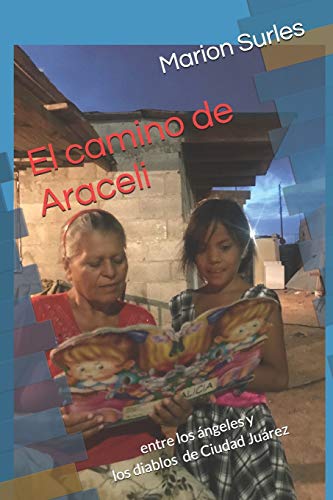 El camino de Araceli: entre los ?íngeles y los diablos de Ciudad Ju?írez (Spanish Edition)