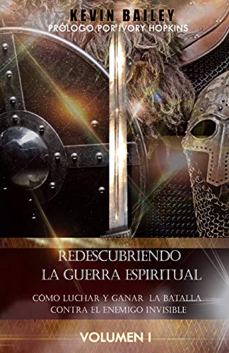 Redescubriendo la Guerra Espiritual: C??mo Luchar Y Ganar la Batalla Contra El Enemigo Invisible (Spanish Edition)